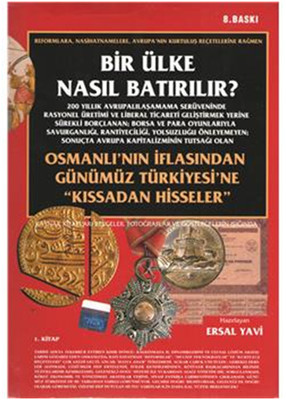 Bir Ülke Nasıl Batırılır? Osmanlı'nın İflasından Günümüz Türkiyesi'ne 'Kıssadan Hisseler'