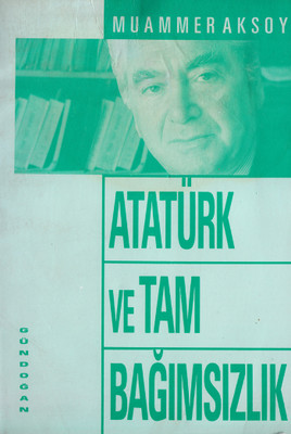 Atatürk ve Tam Bağımsızlık