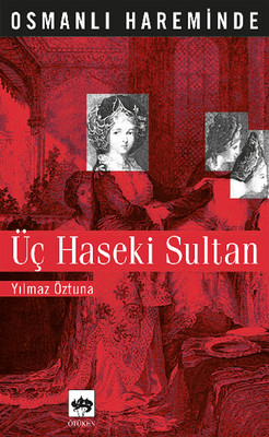 Osmanlı Hareminde Üç Haseki Sultanı