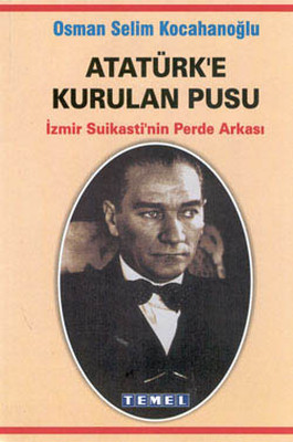 Atatürk'e Kurulan Pusu-İzmir Suikastının Perde Arkası