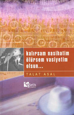 Kalırsam Nasihatim Ölürsem Vasiyetim