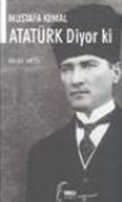 Mustafa Kemal Atatürk Diyor ki