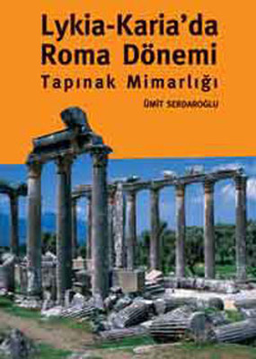 Lykıa ve Karıa''da Roma Dönemi Tapınak Mimarlığı