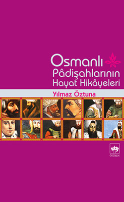 Osmanlı Padişah Hayat Hikayeleri
