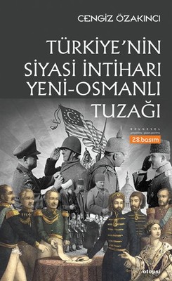 Türkiye'nin Siyasi İntiharı - Yeni-Osmanlı Tuzağı