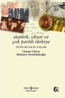 Atatürk  Okyar ve Çok Partili Türkiye  Fethi Okyar'ın Anıları