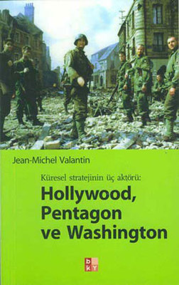 Küresel Stratejinin Üç Aktörü : Hollywood  Pentagon ve Washington