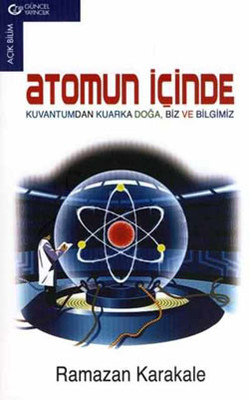 Atomun İçinden - Kuantumdan Kuarka Atom Biz ve Bilgimiz