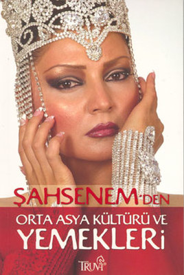 Şahsenem'den Orta Asya Kültürü ve Yemekleri