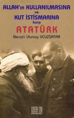 Allah'ın Kullanılmasına ve Kut İstismarına Karşı  Atatürk