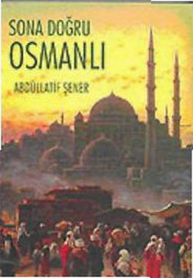 Sona Doğru Osmanlı - Osmanlı Ekonomisi ve Maliyet Üzerine Yazılar