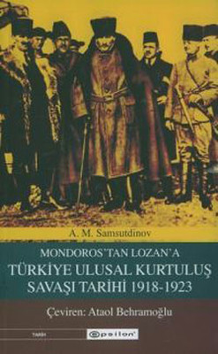 Mondros'tan Lozan'a Türkiye Ulusal Kurtuluş Savaşı Tarihi 1918-1923