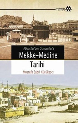 Abbasilerden Osmanlılara Mekke - Medine Tarihi