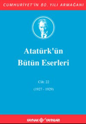Atatürk'ün Bütün Eserleri Cilt:22 (1927-1929)