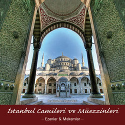 İstanbul  Camileri ve Müezzinleri-Ezanlar & Makamlar