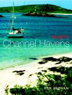 Yachting Monthly Channel Havens:The Secret Inlets and Secluded Anchorages of the Channel