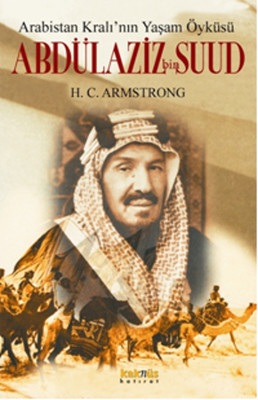 Arabistan Kral'ının Yaşam Öyküsü: Abdülaziz Bin Suud
