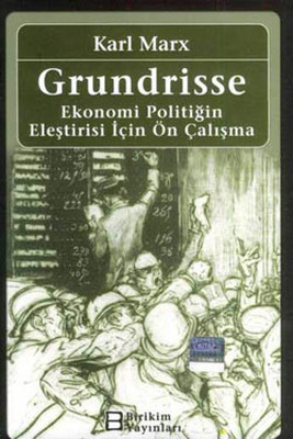 Grundrisse - Ekonomi Politiğin Eleştirisi İçin Ön Çalışma