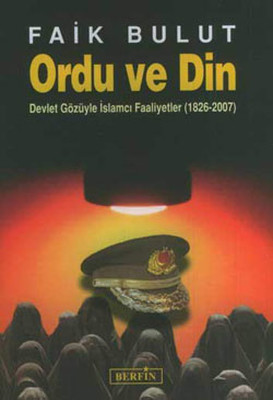 Ordu Ve Din - Devlet Gözüyle İslamcı Faaliyetler (1826 - 2007)
