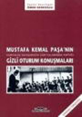 Mustafa Kemal Paşa'nın Gizli Oturum Konuşmaları