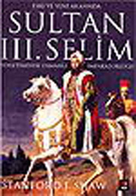 Sultan III. Selim Yönetiminde Osmanlı İmparatorluğu