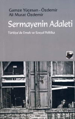 Sermayenin Adaleti - Türkiye'de Emek ve Sosyal Politika