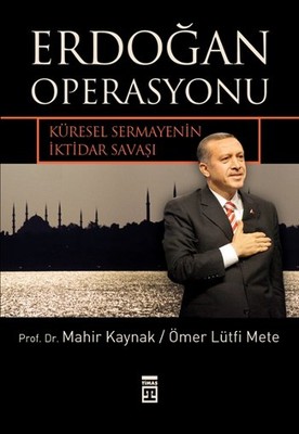 Erdoğan Operasyonu - Küresel Sermayenin İktidar Savaşı