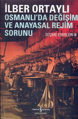 Osmanlıda Değişim ve Anayasal Rejim Sorunu  Seçme Eserleri II