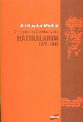 Osmanlı'dan Cumhuriyet'e Hatıralarım 1872 - 1946