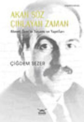 Akan Söz Çınlayan Zaman Ahmet Özer'in Yaşamı ve Yapıtları