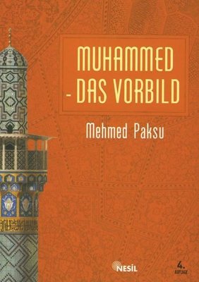 Muhammed Das Vorbild - Peygamberimizin Örnek Ahlakı