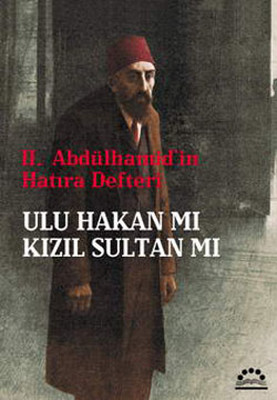 II.Abdülhamid'in Hatıra Defteri Ulu Hakan mı Kızıl Sultan mı