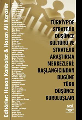 Türkiyede Stratejik Düşünce Kültürü ve Stratejik Araştırma Merkezleri:Başlangıcından Bugüne Türk Düs