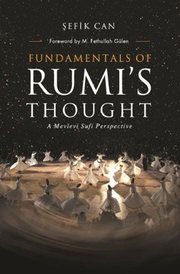 Fundamentals of Rumi's Thought: a Mevlevi Sufi Perspective