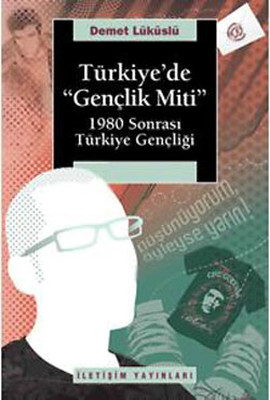 Türkiye'de 'Gençlik Miti'  1980 Sonrası Türkiye Gençliği