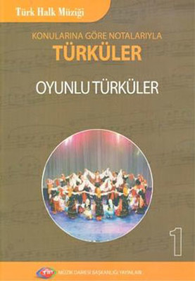 Konularına Göre Notalarıyla Türküler Oyunlu Türküler