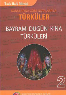 Konularına Göre Notalarıyla Türküler Bayram Düğün Kına Türküleri