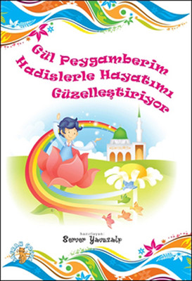 Gül Peygamberim Hadislerle Hayatımı Güzelleştiriyor