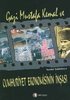 Gazi Mustafa Kemal ve Cumhuriyet Ekonomisinin İnşası