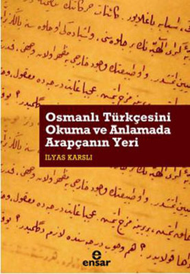 Osmanlı Türkçesini Okuma Ve Anlamada Arapçanın Yeri