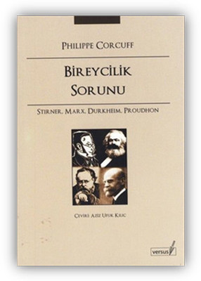 Bireycilik Sorunu - Stirner Marx Durkheim Proudhon