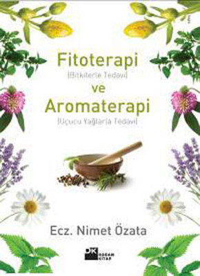 Fitoterapi (Bitkilerle Tedavi) ve Aromaterapi (Uçucu Yağlarla Tedavi)