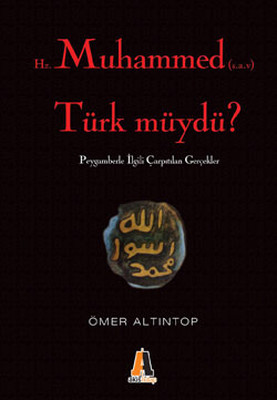 Hz. Muhammed (s.a.v) Türk müydü? : Peygamberle İlgili Çarpıtılan Gerçekler