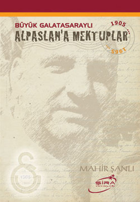Büyük Galatasaraylı Alpaslan'a Mektuplar