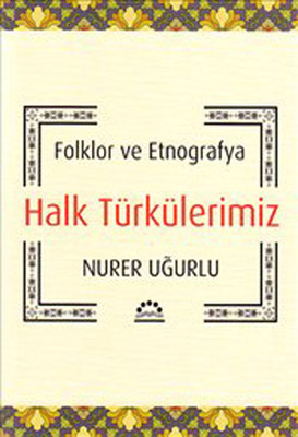 Halk Türkülerimiz - Folklor ve Etnografya