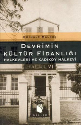 Devrimin Kültür Fidanlığı - Halkevleri ve Kadıköy Halkevi