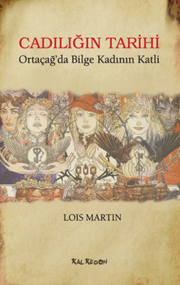 Cadılığın Tarihi - Ortaçağ'da Bilge Kadının Katli