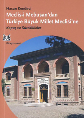 Meclis-i Mebusan'dan Türkiye Büyük Millet Meclisi'ne - Kopuş ve Süreklilikler