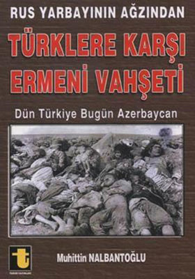 Rus Yarbayın Ağzından Türklere Karşı Ermeni Vahşeti