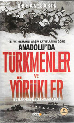 16. yy. Osmanlı Arşiv Kayıtlarına Göre Anadolu'da Türkmenler ve Yörükler